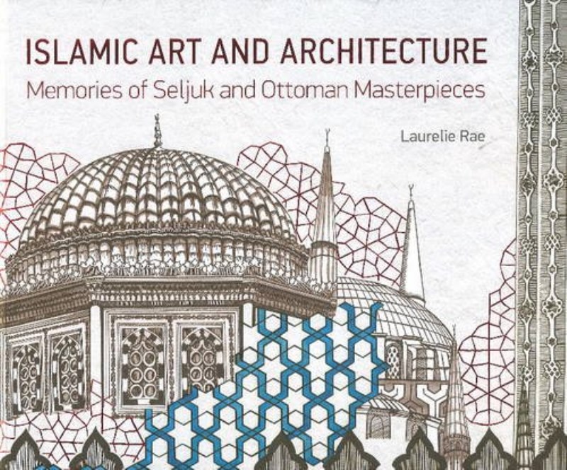 ISLAMIC ART AND ARCHITECTURE: MEMORIES OF SELJUK AND OTTOMAN MASTERPIECES