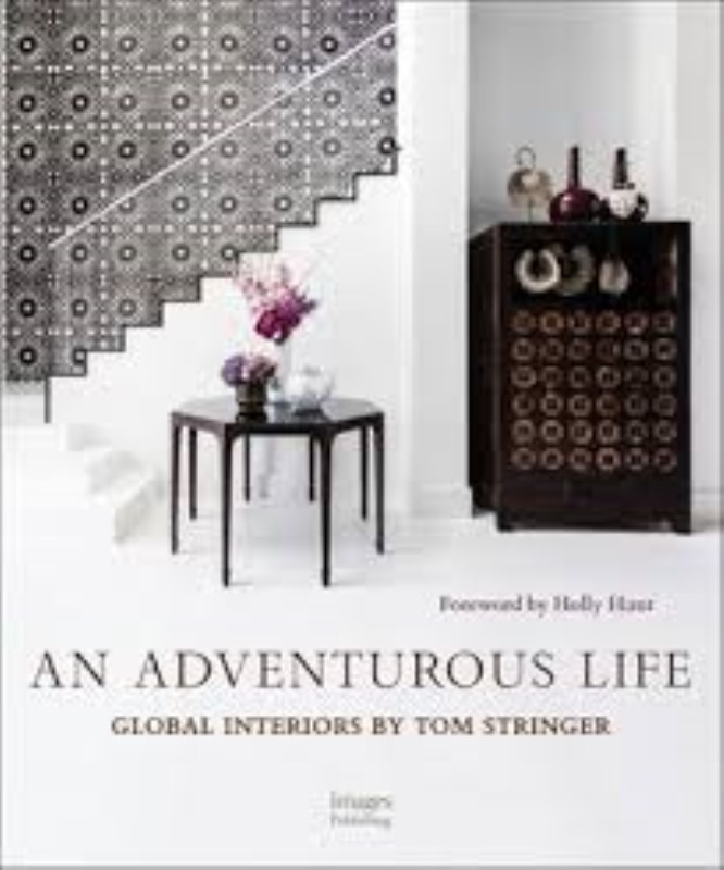 AN ADVENTUROUS LIFE GLOBAL INTERIORS BY TOM STRINGER