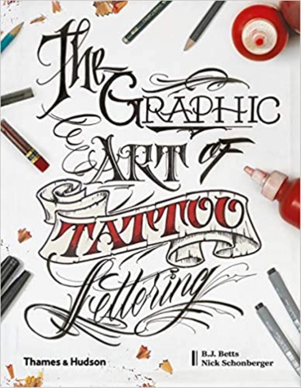 THE GRAPHIC ART OF TATTOO LETTERING: A VISUAL GUIDE TO CONTEMPORARY STYLES AND DESIGNS