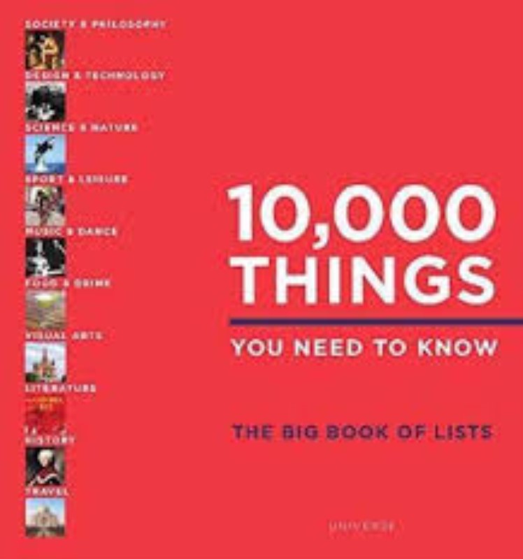 10,000 THINGS YOU NEED TO KNOW: THE BIG BOOK OF LISTS