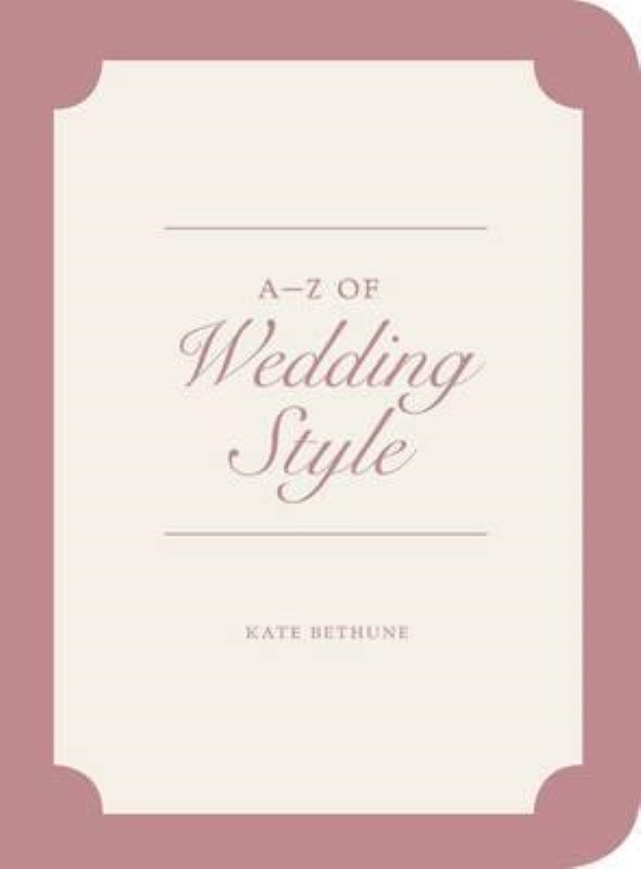 (A TO Z OF WEDDING STYLE (V&A FASHION STYLE GUIDES
