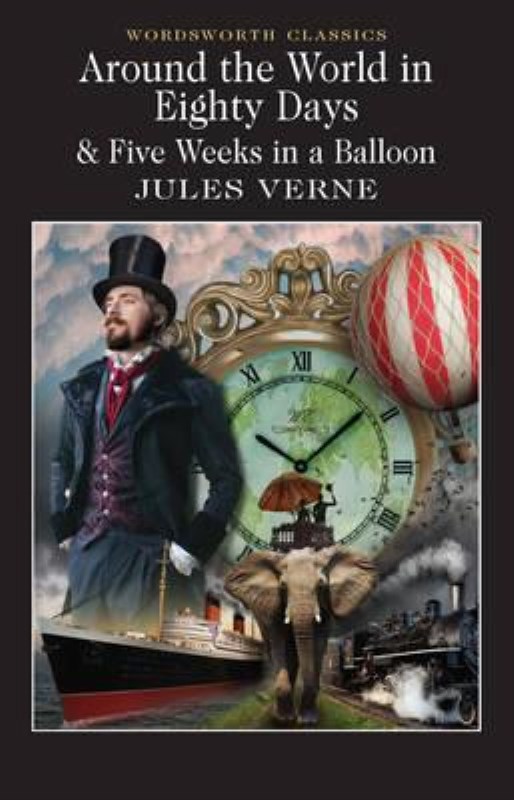 Around the World in Eighty Days: 5 Weeks in a Balloon (Wordsworth Classics)