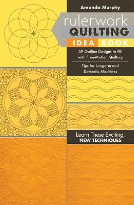 Rulerwork Quilting Idea Book 59 Outline Designs to Fill with Free-Motion Quilting, Tips for Longarm and Domestic Machines