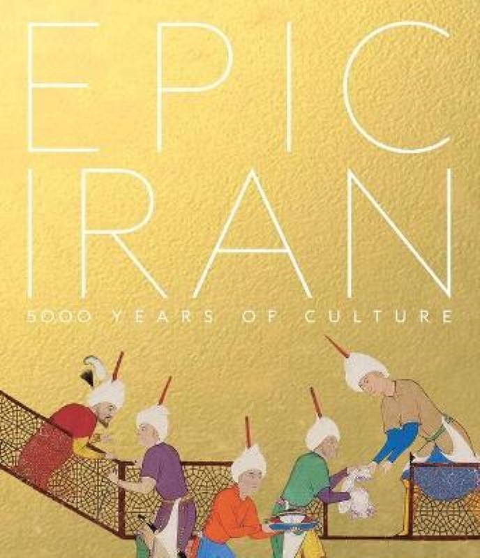 Epic Iran : 5000 Years of Culture