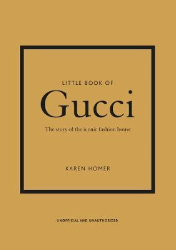 LITTLE BOOK OF GUCCI: THE STORY OF THE ICONIC FASHION HOUSE (LITTLE BOOKS OF FASHION)
