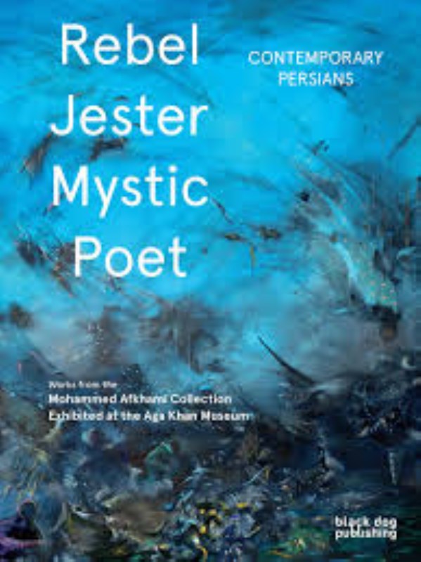 CONTEMPORARY PERSIANS: REBEL, JESTER, MYSTIC, POET