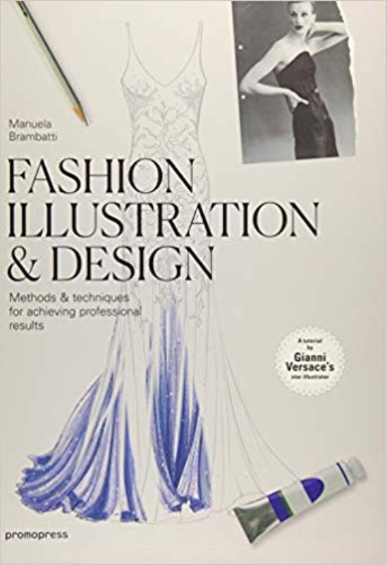 FASHION ILLUSTRATION & DESIGN: METHODS & TECHNIQUES FOR ACHIEVING PROFESSIONAL RESULTS
