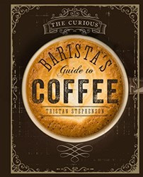 تصویر  THE CURIOUS BARISTA'S GUIDE TO COFFEE TRISTAN STEPHENSON