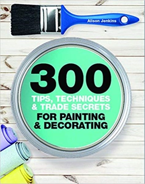 تصویر  300 Tips, Techniques, and Trade Secrets for Painting and Decorating