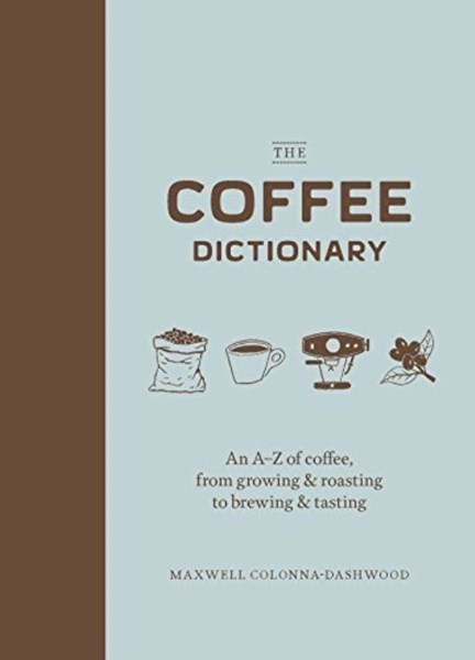 تصویر  The Coffee Dictionary: An A-Z of coffee, from growing & roasting to brewing & tasting