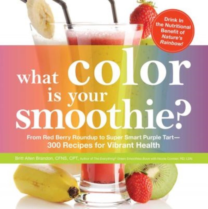 تصویر  WHAT COLOR IS YOUR SMOOTHIE?: FROM RED BERRY ROUNDUP TO SUPER SMART PURPLE TART--300 RECIPES 1