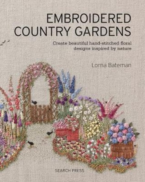 تصویر  Embroidered Country Gardens : Create Beautiful Hand-Stitched Floral Designs Inspired by Nature