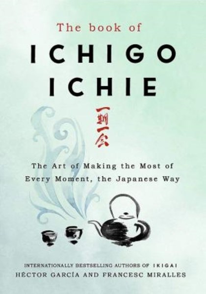 تصویر  The Book of Ichigo Ichie: The Art of Making the Most of Every Moment, the Japanese Way