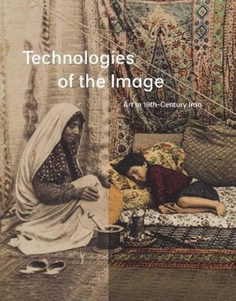 تصویر  Technologies of the Image : Art in 19th-Century Iran