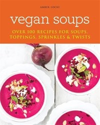 تصویر  Vegan Soups: Over 100 recipes for soups, sprinkles, toppings And twists