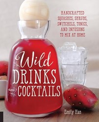 تصویر  Wild Drinks And Cocktails: Handcrafted Squashes, Shrubs, Switchels, Tonics, and Infusions to Mix at Home