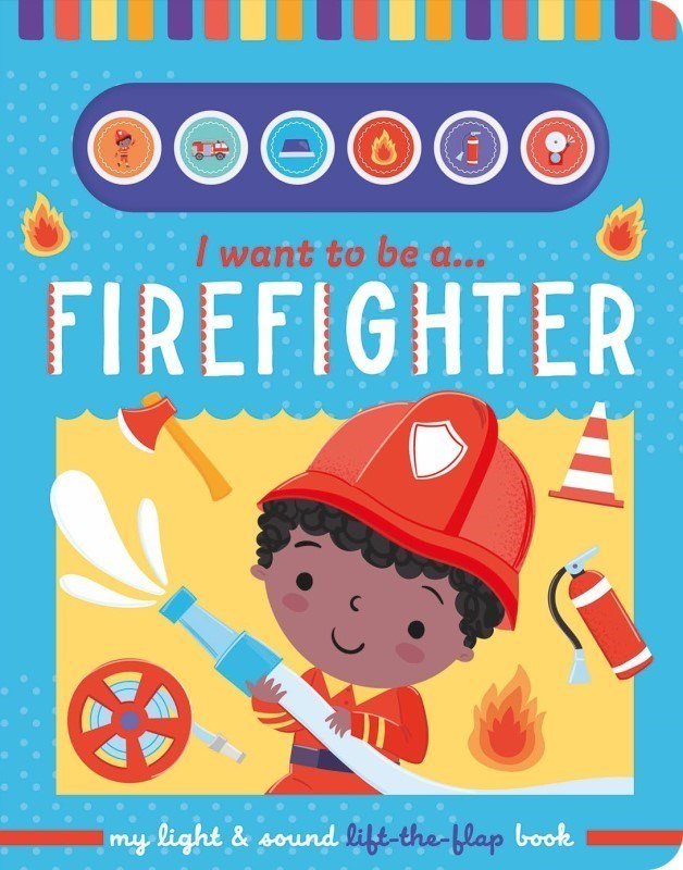 تصویر  I Want To Be A Firefighter – Childrens Light And Sound Lift-the-Flap Book