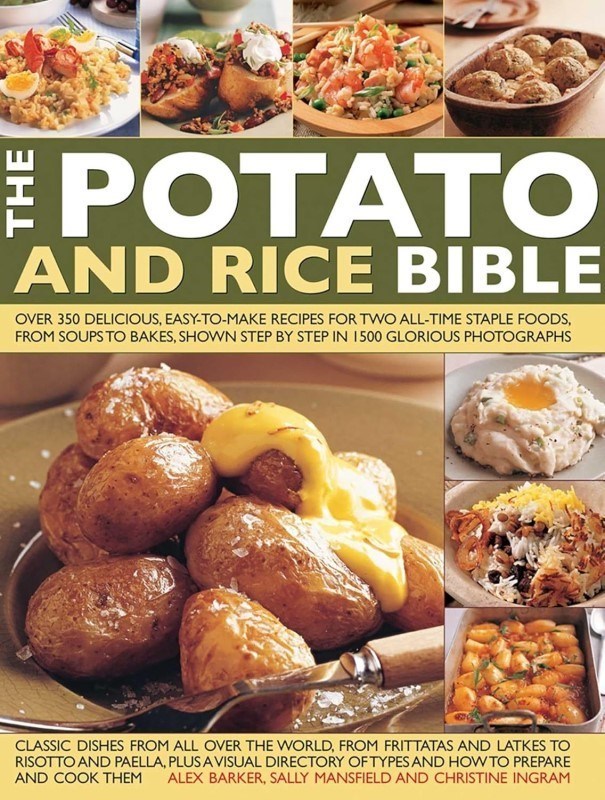 تصویر  The Potato And Rice Bible: Over 350 Delicious, Easy-To-Make Recipes For Two All-Time Staple Foods, From Soups To Bakes, Shown Step By Step In 1500 Glorious Photographs