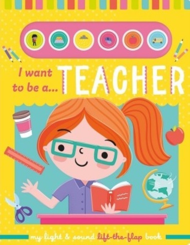 تصویر  I Want To Be A Teacher – Childrens Light And Sound Lift-the-Flap Book